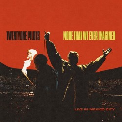 TWENTY ONE PILOTS - MORE THAN WE EVER IMAGINED